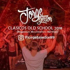 Jorge Tejedor - CLASICOS OLD SCHOOL 2018 (Reggaeton, Moombathon, Hip-Hop)