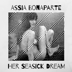 Assia Bonaparte - Her Seasick Dream