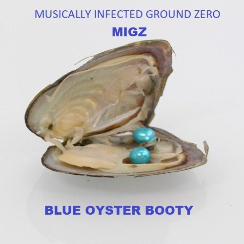 Blue Oyster - MUSICALLY INFECTED GROUND ZERO (M-I-G-Z) BOOTLEG