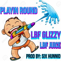 Playin Round (Ft. LBF Juice)