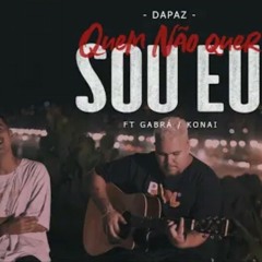 Da Paz - Quem não quer sou eu ft. Gabrá / Konai