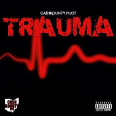 ! Trauma [Freestyle] - Cash Kounty Pilot