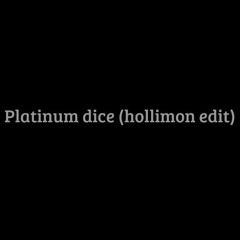 platinum dice (hollimon flip)