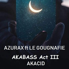 Azurax ft Le Gougnafié - AKABASS III - Acid Act