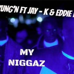 PA Yung'N Ft Jay - K & Eddie Bizo - My Niggas