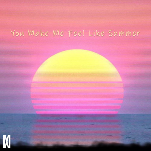 You Make Me Feel Like Summer
