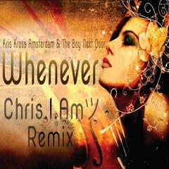 Kris Kross Amsterdam & The Boy Next Door - Whenever (Chris.I.Am Remix)