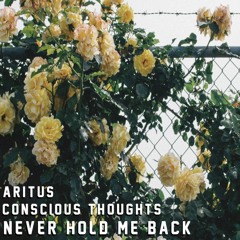 ConsciousThoughts x Aritus - Never Hold Me Back