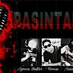 Agmon Baltar x Remus x Juanzent - PASINTABI