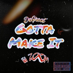 Gotta Make It Ft. Lil Zoom (Prod. By BlackMayo)