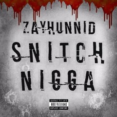 ZAYHUNNID- Snitch nigga  Ig@ ZAY.HUNNID