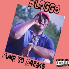 Bloggo-Pump Yo Breaks
