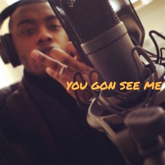 You Gon' See Me