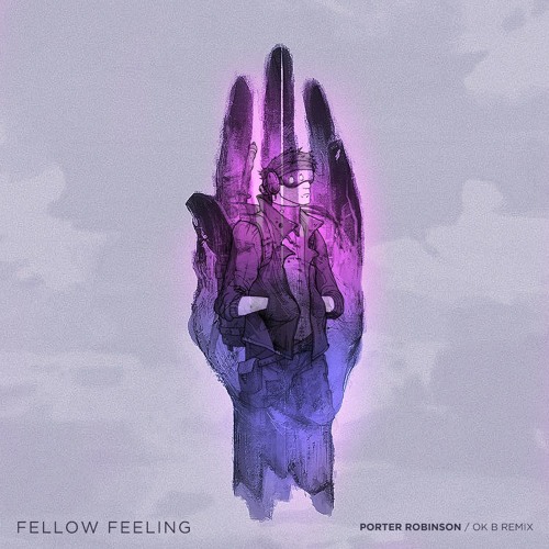 Stream Porter Robinson - Fellow Feeling (ok b remix) by fieldcraft | Listen  online for free on SoundCloud