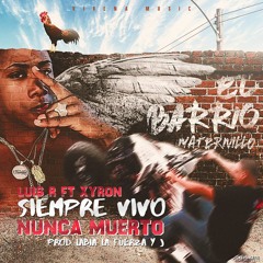 Luis R & Xyron - Siempre Vivo Nunca Muerto