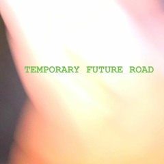 Temporary Future Road