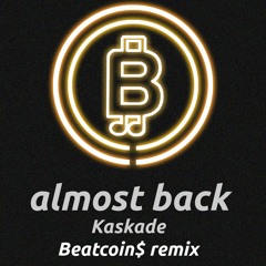 Almost Back (Kaskade) | BEATCOIN$ Remix