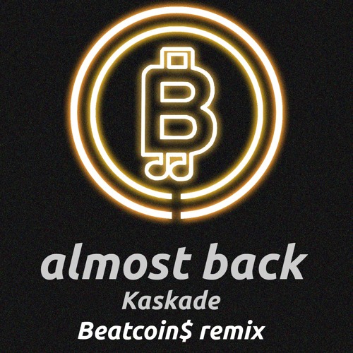 Almost Back (Kaskade) | BEATCOIN$ Remix