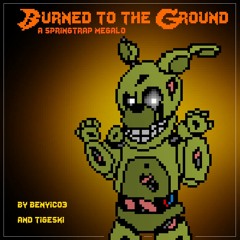 BURNED TO THE GROUND - [A Springtrap MEGALOVANIA]