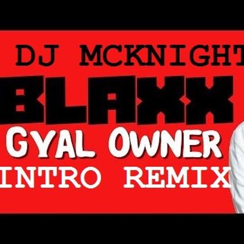 Blaxx - Gyal Owner DJ MCKNIGHT INTRO REMIX