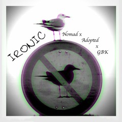 Nomad x Adopted x GBK - IRONIC
