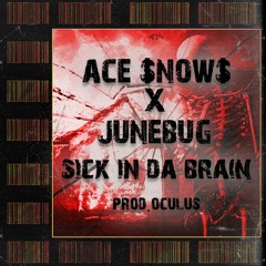 ACE $NOW$ x JUNEBUG - SICK IN DA BRAIN(PROD.OCULUS)