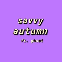 savvy - autumn ft. ghost [blue ep]