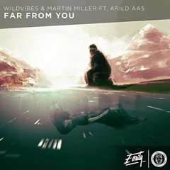 WildVibes & Martin Miller (Ft. Arild Aas) - Far From You (Zedexs Remix)