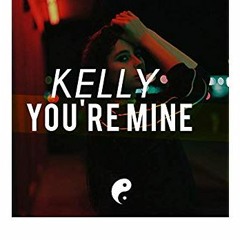 KELLY - Youre Mine