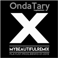 OndaTary Radio - My Beautiful Remix Playlist.Prog 881 # 10-01-2019