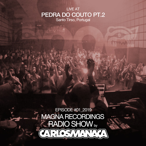 Magna Recordings Radio Show by Carlos Manaça #01 2019 | Live at Pedra Do Couto (Pt.2) Portugal
