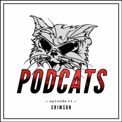 Podcats #11 - Crimson
