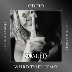 Oddio - Scared ft. Cobhams (Weird Tyler Remix)