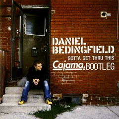 Daniel Bedingfield - Gotta Get Thru This (Cajama Bootleg)