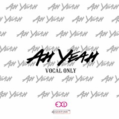 Ah Yeah | 아예 - EXID (Male Cover) [VOCAL Only]
