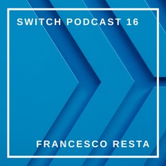 Switch Podcast 16 - Francesco Resta
