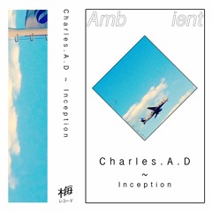 Charles.A.D ~ Inception (snippets)