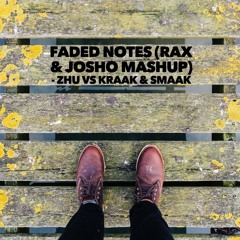 Faded Notes (Rax & Josho Mashup) - Zhu Vs Kraak & Smaak