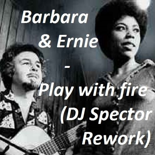 Barbara And Ernie - Play With Fire(DJ Spector Rework)