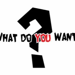 What Do You Want