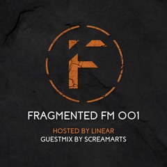 Fragmented FM 001 with Linear (Screamarts Guestmix)