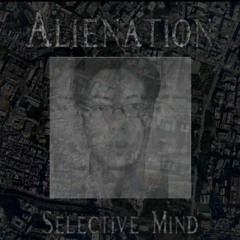 1. Alienation(totally not mixed, incomplete)/ Selective Mind