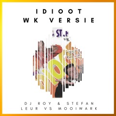 Dj Roy & Stefan Leur vs Mooi Wark - Idioot WK versie