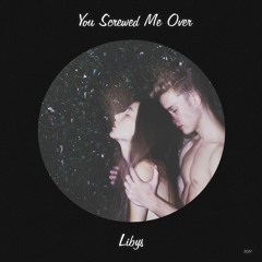 You Screwed Me Over
