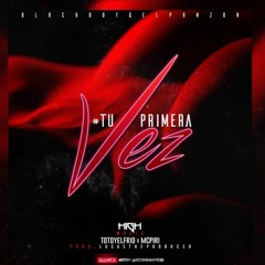 Totoy El Frio X McPiri TheBlackBoy - Tu Primera Vez (Prod By Luca TheProducer)