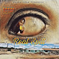 Loyal Slim x Real Spill