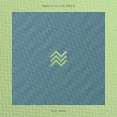 Waves Of The Week /// Vol. XVIII