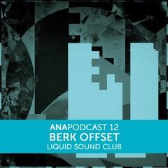 Berk Offset @ liquidsoundclub - ANAPODCAST12