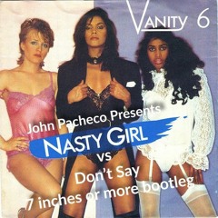 Nasty Girl vs Don't Say (John Pacheco's 7 Inches Or More Bootleg)