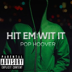 Pop Hoover - Hit Em Wit It Prod By (YungTago)